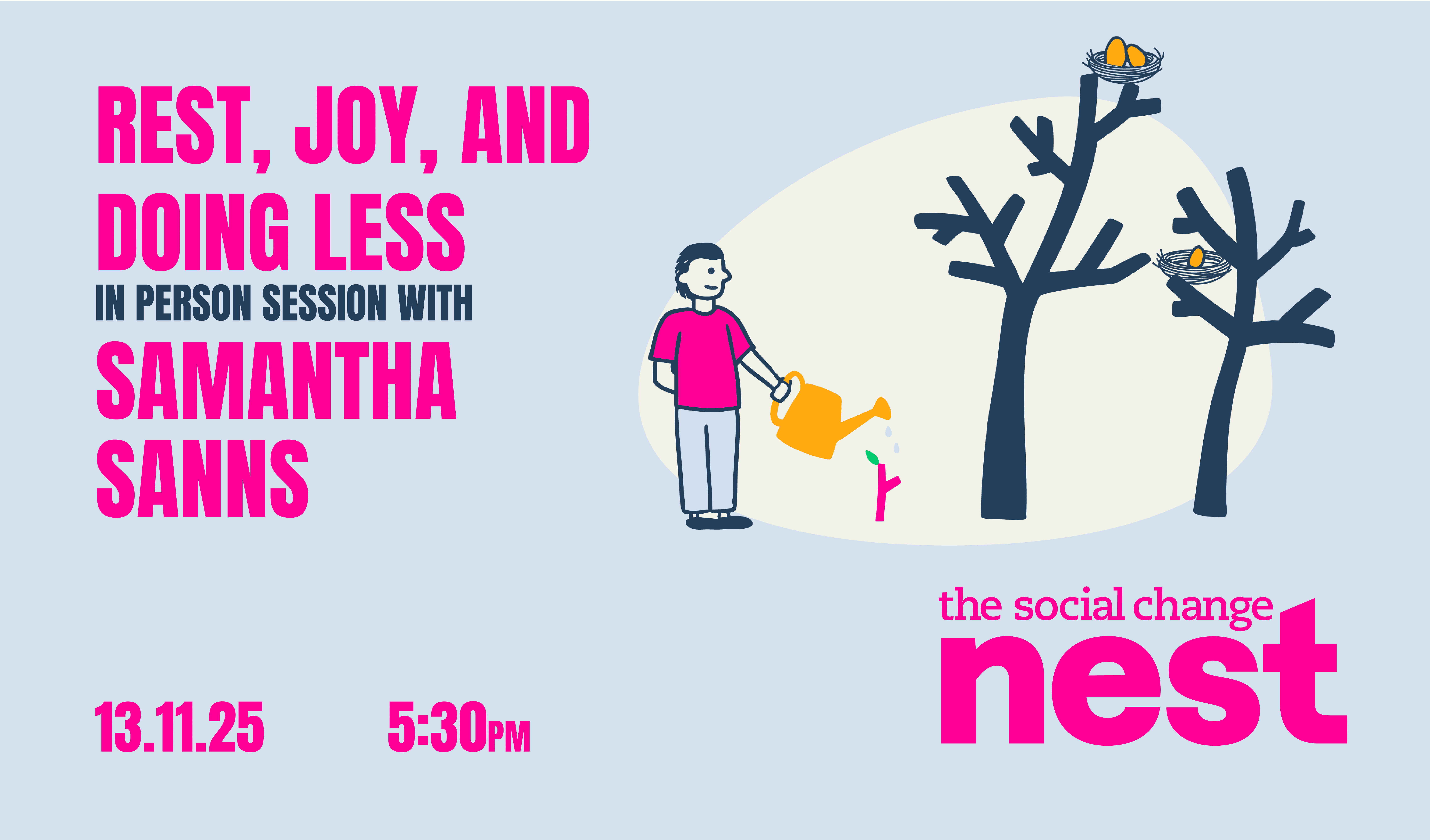A poster showing the event title: Rest, Joy and Doing Less. An in person session with Samantha Sanns. 13.11.25 at 5:30PM