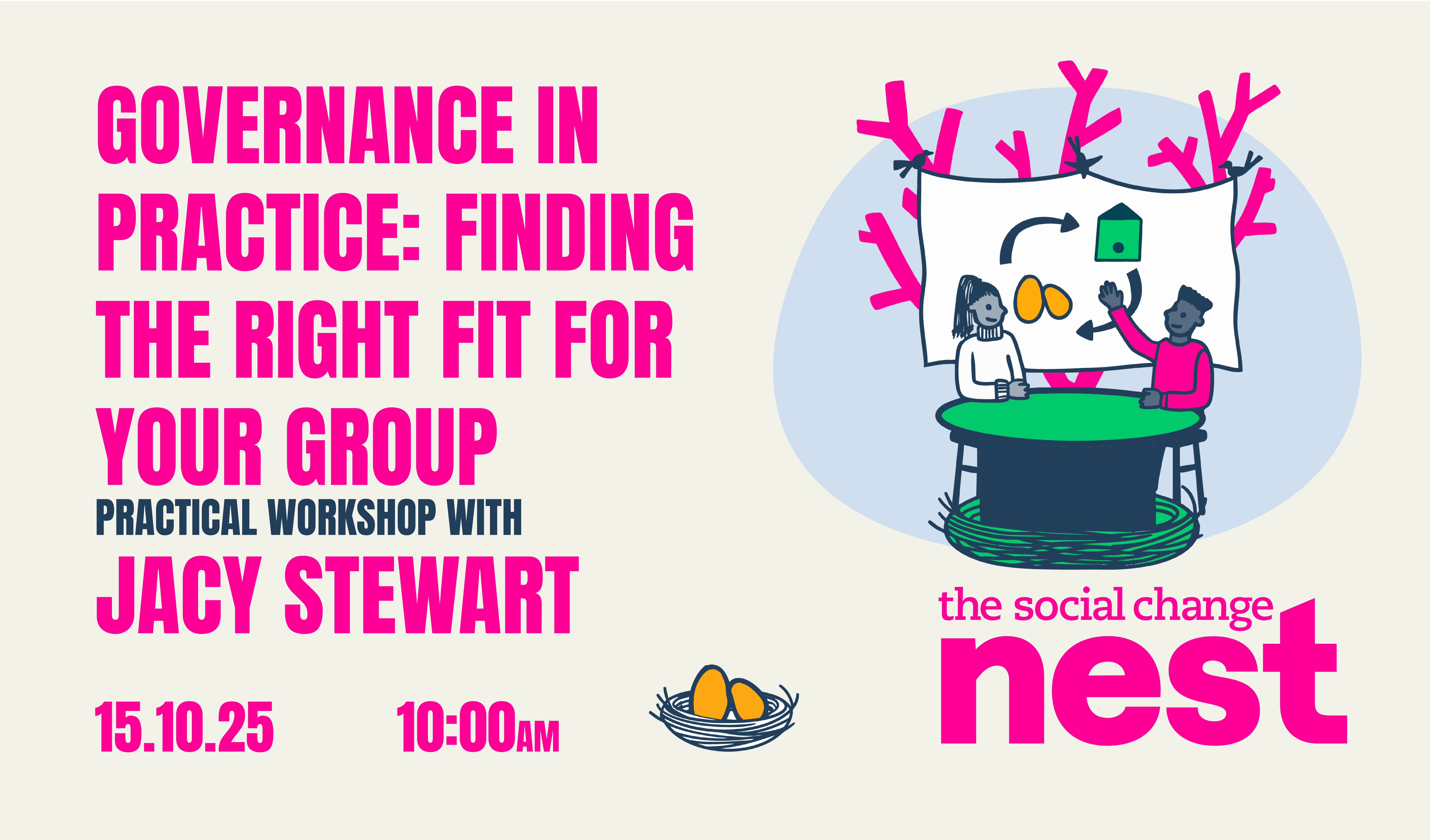 An event poster with text reading 'Governance in practice: finding the right fit for your group. 2 hour workshop with Jacy Stewart. 15.10.25 10am'. The the right of the text is an illustration of 2 people infront of a presentation and The Social Change Nest logo