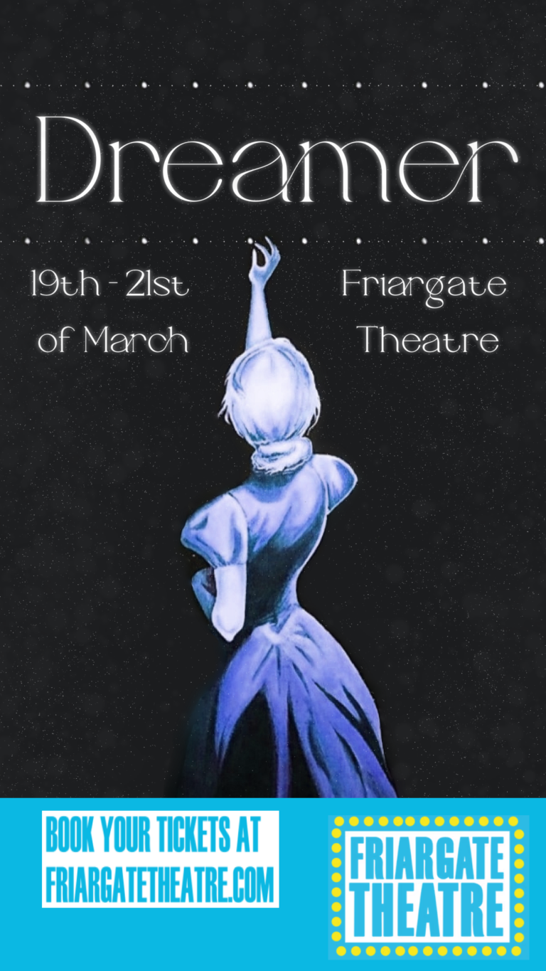 Dreamer. 19th - 21st March at Friargate Theartre